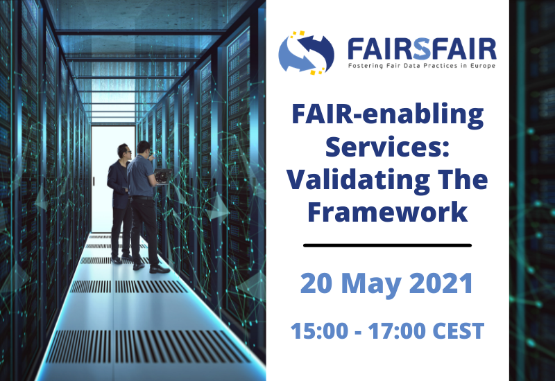 FAIR-enabling Services: Validating The Framework  - 20 May 2021 - 15:00 - 17:00 CEST